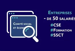Le CSE dans les entreprises de moins de 50 salariés : droits, obligations