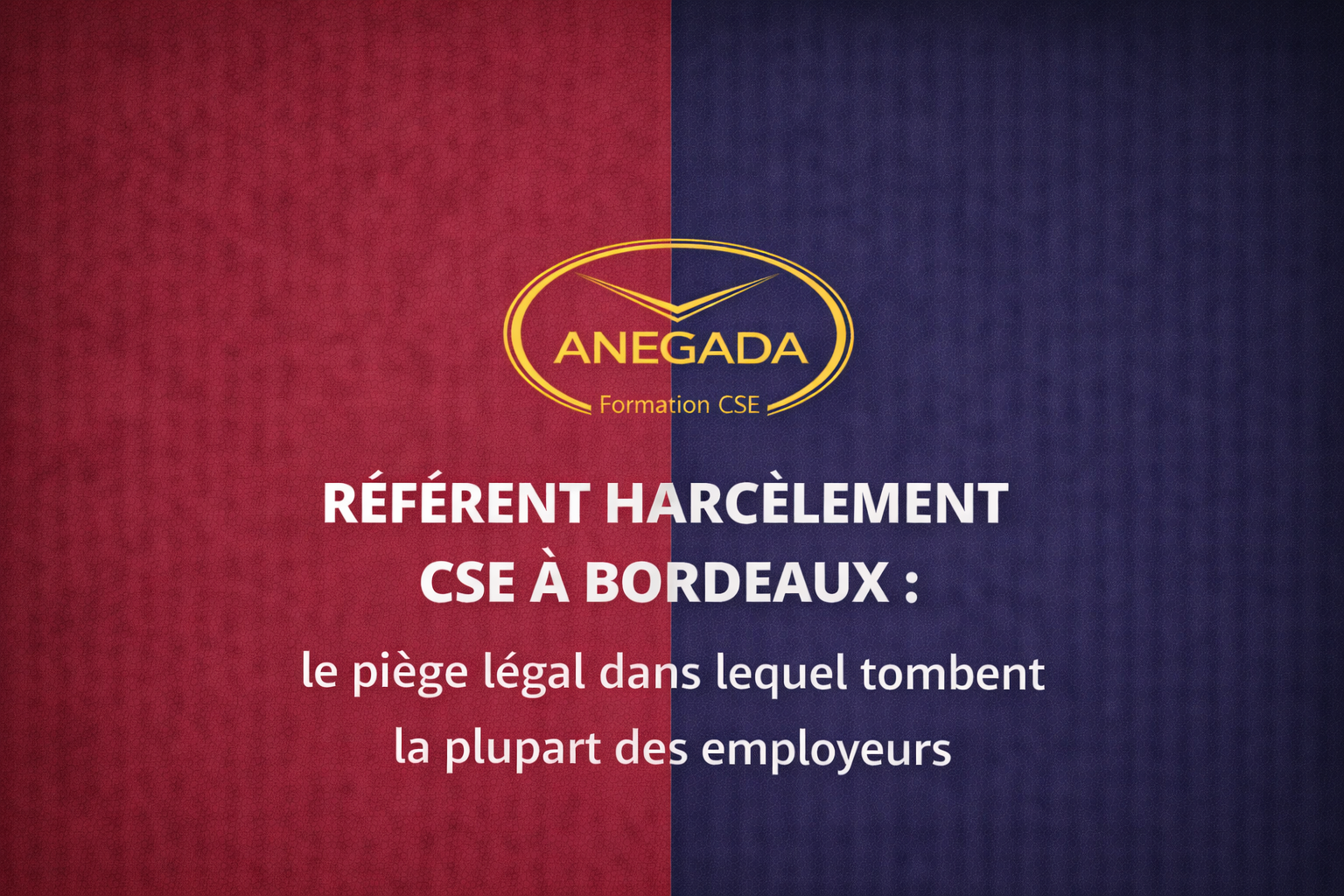 Référent harcèlement CSE à Bordeaux : le piège légal dans lequel tombent la plupart des employeurs