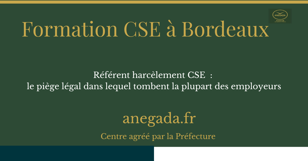 Référent harcèlement CSE à Bordeaux : le piège légal dans lequel tombent la plupart des employeurs