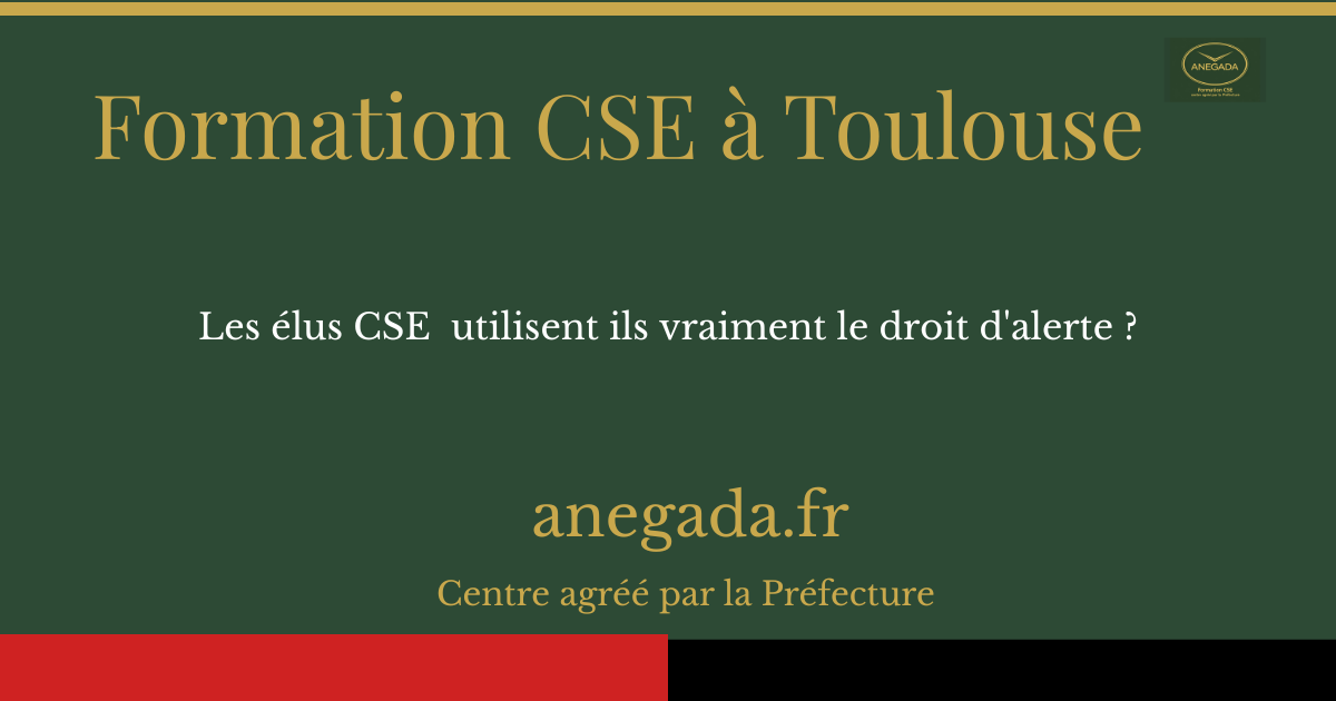 Les élus CSE de Toulouse et Haute-Garonne utilisent ils vraiment le droit d'alerte ?