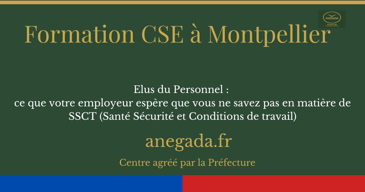 Elus du Personnel à Montpellier : ce que votre employeur espère que vous ne savez pas en matière de SSCT (Santé Sécurité et Conditions de travail)