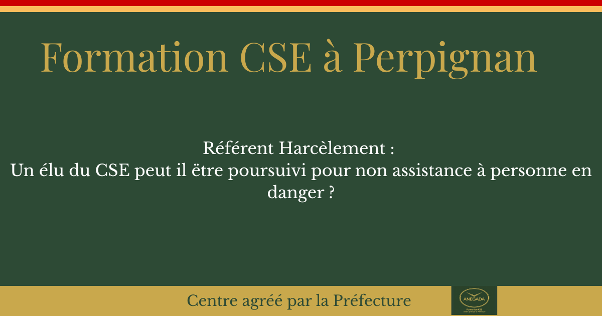 Inaction d'un référent harcèlement CSE à Perpignan : peut-il être poursuivi pour non-assistance à personne en danger ?