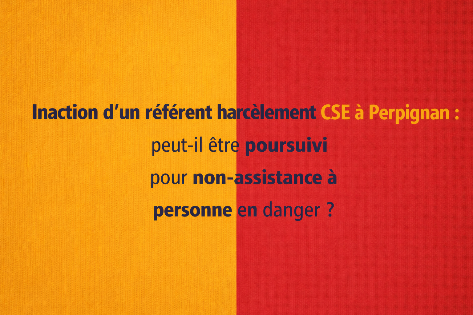 Inaction d'un référent harcèlement CSE à Perpignan : peut-il être poursuivi pour non-assistance à personne en danger ?