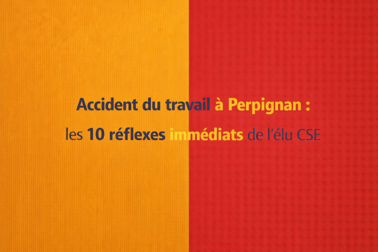 Accident du travail à Perpignan : les 10 réflexes immédiats de l'élu CSE